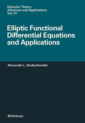 Elliptic Functional Differential Equations and Applications de Alexander L. Skubachevskii