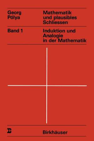 Mathematik und plausibles Schliessen: Band 1 Induktion und Analogie in der Mathematik de G. Polya