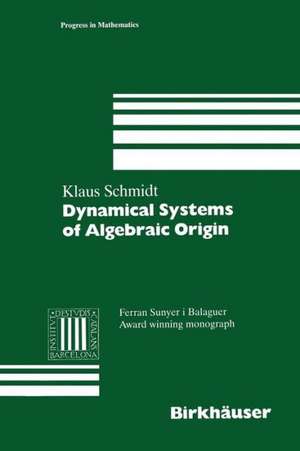 Dynamical Systems of Algebraic Origin de Klaus Schmidt