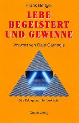 Lebe begeistert und gewinne de Frank Bettger