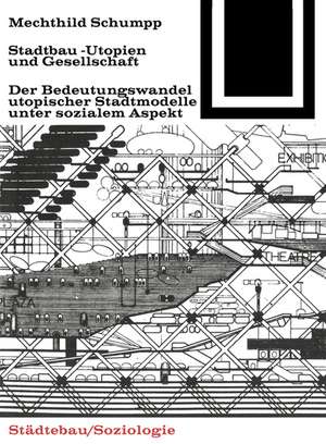 Stadtbau–Utopien und Gesellschaft de Mechthild Schumpp