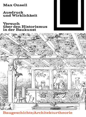 Ausdruck und Wirklichkeit – Versuch über den Historismus in der Baukunst de Max Onsell