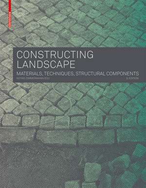 Constructing Landscape – Materials, Techniques, Structural Components de Astrid Zimmermann