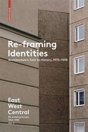 Re–Framing Identities – Architecture`s Turn to History, 1970–1990 de Akos Moravanszky