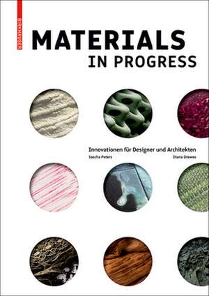 Materials in Progress – Innovationen für Designer und Architekten de Sascha Peters