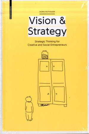 Vision & Strategy – Strategic Thinking for Creative and Social Entrepreneurs de Doris Rothauer