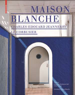 Maison Blanche – Charles–Edouard Jeanneret. Le Corbusier – History and Restoration of the Villa Jeanneret–Perret 1912–2005 de K Spechtenhauser