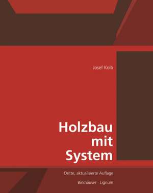 Holzbau mit System – Tragkonstruktion und Schichtaufbau der Bauteile de Josef Kolb