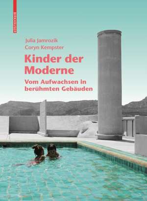 Kinder der Moderne – Vom Aufwachsen in berühmten Gebäuden de Julia Jamrozik