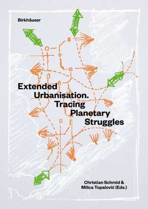 Extended Urbanisation – Tracing Planetary Struggles de Christian Schmid