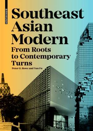 Southeast Asian Modern – From Roots to Contemporary Turns de Peter Rowe