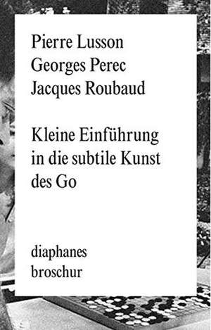 Kleine Einführung in die subtile Kunst des Go de Georges Perec