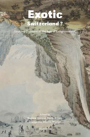 Exotic Switzerland?: Looking Outward in the Age of Enlightenment de Noémie Étienne