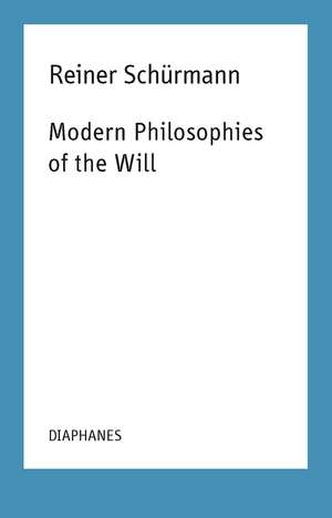 Modern Philosophies of the Will de Reiner Schürmann