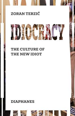 Idiocracy: The Culture of the New Idiot de Zoran Terzic