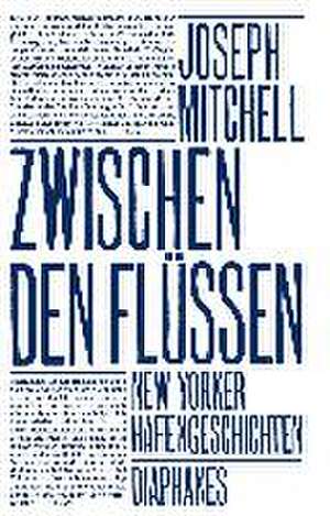 Zwischen den Flüssen de Joseph Mitchell