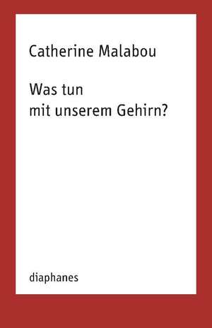 Was tun mit unserem Gehirn? de Catherine Malabou