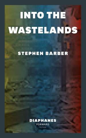 Into the Wastelands de Stephen Barber