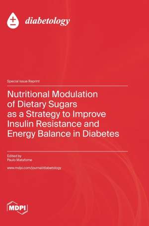 Nutritional Modulation of Dietary Sugars as a Strategy to Improve Insulin Resistance and Energy Balance in Diabetes