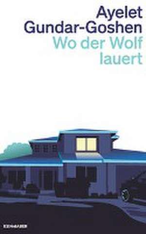 Wo der Wolf lauert de Ayelet Gundar-Goshen