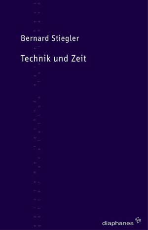 Technik und Zeit de Bernard Stiegler