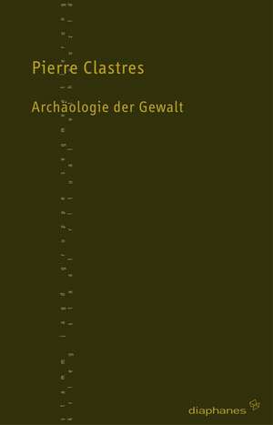 Archäologie der Gewalt de Pierre Clastres