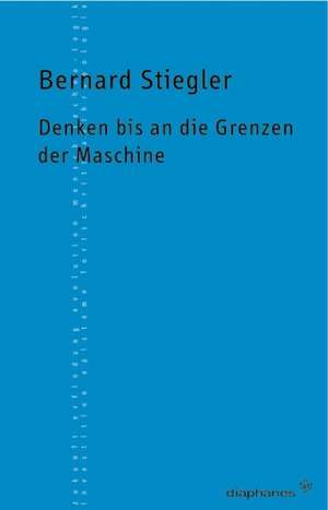 Denken bis an die Grenzen der Maschine de Bernard Stiegler