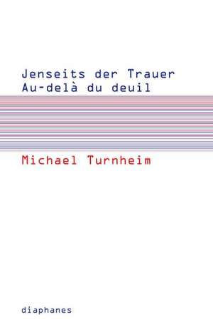 Jenseits der Trauer / Au delà de deuil de Michael Turnheim