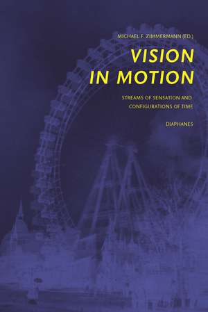 Vision in Motion: Streams of Sensation and Configurations of Time de Michael F. Zimmermann