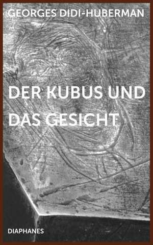 Der Kubus und das Gesicht de Georges Didi-Huberman