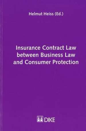 Insurance Contract Law Between Business Law and Consumer Protection de Helmut Heiss