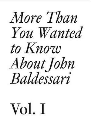 More Than You Wanted to Know about John Baldessari