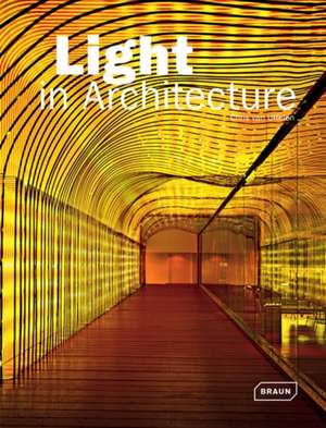 Light in Architecture: Sustainable Quality, Technology and Design de Chris van Uffelen