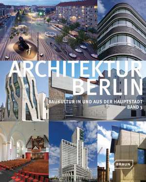 Architektur Berlin, Bd. 3 - Baukultur in und aus der Hauptstadt