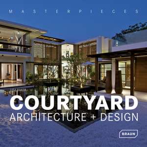 Courtyard Architecture + Design: The Latest Architecture in and Out of the Capital de Lisa Baker