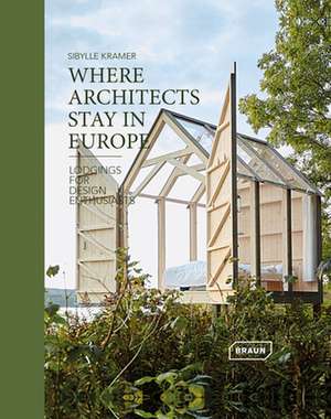 Where Architects Stay in Europe - Lodgings for Design Enthusiasts de Sibylle Kramer