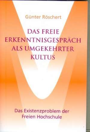 Das freie Erkenntnisgespräch als umgekehrter Kultus de Gunter Röschert