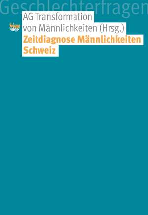 Zeitdiagnose Männlichkeiten Schweiz de Diana Baumgarten