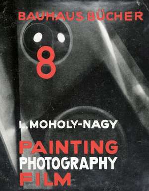 Painting, Photography, Film de Laszlo Moholy-Nagy