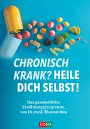 Chronisch krank? Heile dich selbst! de Thomas Rau