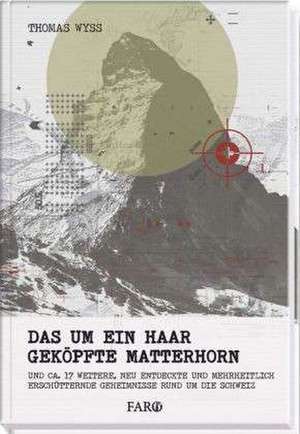 Das um ein Haar geköpfte Matterhorn de Thomas Wyss