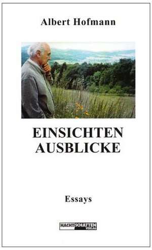 Einsichten - Ausblicke de Albert Hofmann