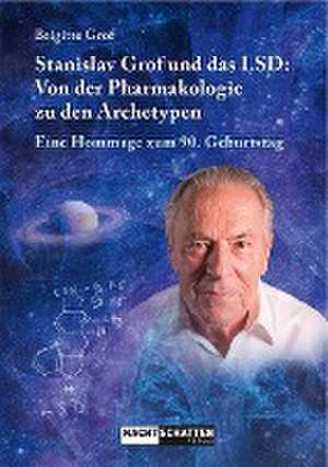 Stanislav Grof und das LSD: Von der Pharmakologie zu den Archetypen de Brigitte Grof