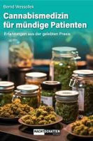 Cannabismedizin für mündige Patienten de Bernd Wessollek