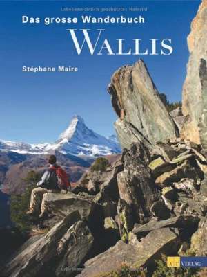 Das grosse Wanderbuch Wallis de Stéphane Maire