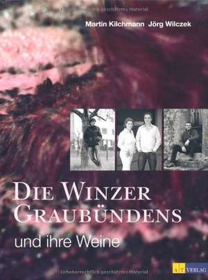 Die Winzer Graubündens und ihre Weine de Martin Kilchmann