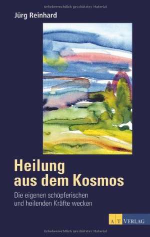 Heilung aus dem Kosmos de Jürg Reinhard