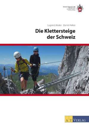 Die Klettersteige der Schweiz de Eugen E. Hüsler