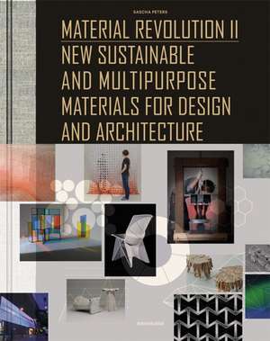 Material Revolution 2: New Sustainable and Multi-Purpose Materials for Design and Architecture de Sascha Peters