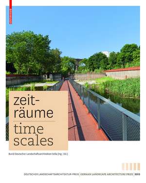 Zeiträume - Time Scales: Zeitgenössische deutsche Landschaftsarchitektur / Contemporary German Landscape Architecture de Bund Deutscher Landschaftsarchitekten